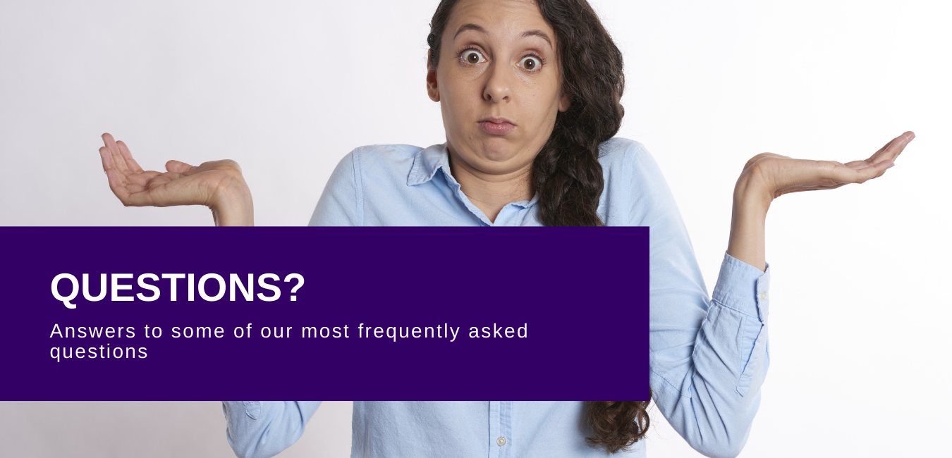 Questions? Answers to some of our most frequently asked questions.